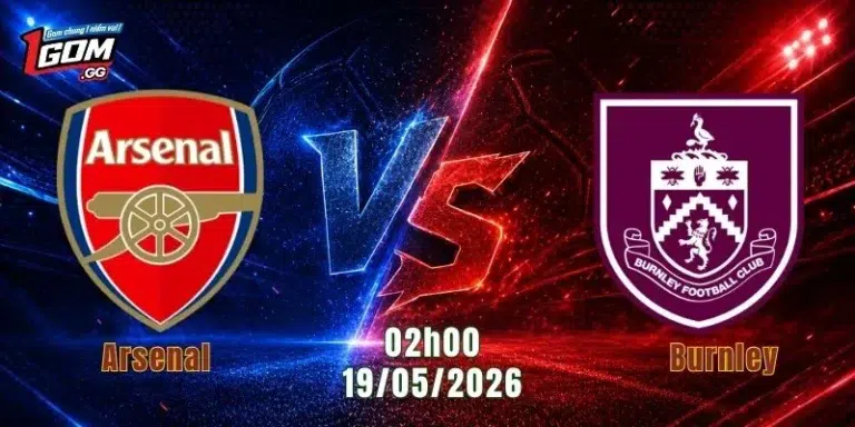 Nhận Định Arsenal Vs Burnley, 02h00 Ngày 19/5: “Pháo Thủ” Áp Sát Ngai Vàng 