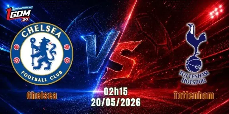 Nhận Định Chelsea Vs Tottenham, 02h15 Ngày 20/5: Gà Trống Đối Diện Áp Lực 