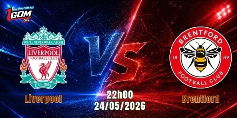 Nhận Định Liverpool Vs Brentford, 22h00 Ngày 24/5: The Kop Chờ Khúc Khải Hoàn 