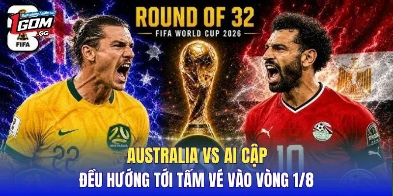 Australia vs Ai Cập đều hướng tới tấm vé vào vòng 1/8