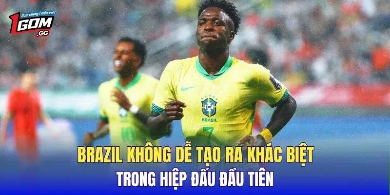 Brazil không dễ tạo ra khác biệt trong hiệp đấu đầu tiên
