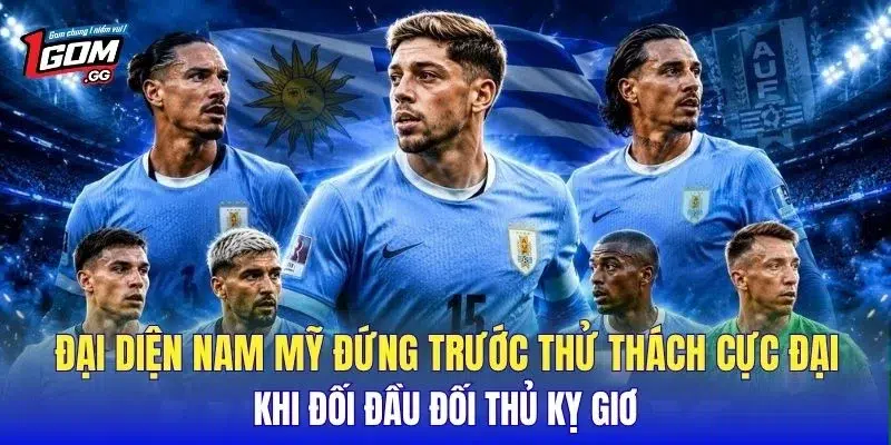 Đại diện Nam Mỹ đứng trước thử thách cực đại khi đối đầu đối thủ kỵ giơ